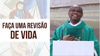 Faça uma revisão de Vida - Pe. José Augusto (28/02/19)