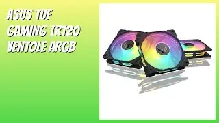 RECENSIONE (2025) : ASUS TUF GAMING TR120 Ventole ARGB. DETTAGLI