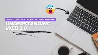 Understanding Web 3.0: The Future of a Decentralized Internet