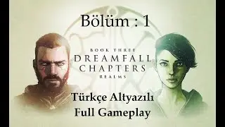 Dreamfall Chapters - The Final Cut T&uuml;rk&ccedil;e Altyazılı Full Gameplay (B&ouml;l&uuml;m : 1)