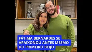 Fátima Bernardes se apaixonou por Túlio Gadelha antes mesmo do primeiro beijo