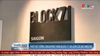Ph&oacute;ng sự BTV - Ph&oacute; Thủ tướng Singapore đến thăm Block71 S&agrave;i G&ograve;n