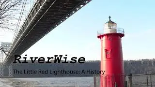 RiverWise: The Little Red Lighthouse - A History
