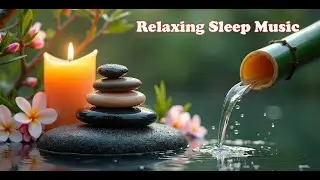 Relaxing Sleep Music with Bamboo Water Sound Relaxing Sleep, Study &  Deep Relaxation Quite time #18