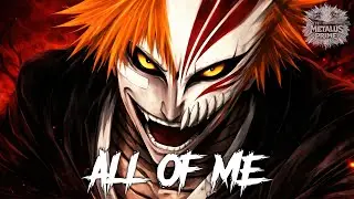 ALL OF ME - Kurosaki Ichigo Industrial Metalcore - Bleach Inspired Metal