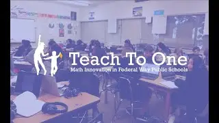 Teach to One - Math Innovation in Federal Way For Federal Way Public Schools