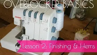 Overlocker Basics - Lesson 2 - Standard Finishing and Rolled Hemming