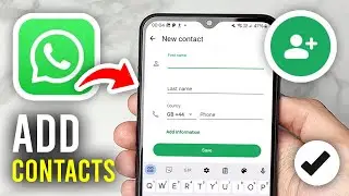 How To Add Contacts In WhatsApp - Full Guide