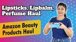 Lipsticks, Lipbalm, Perfume Haul | Beauty Products Haul from Amazon |&nbsp;Priyanka&nbsp;Khadse