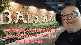 Expedi&ccedil;&atilde;o Argentina/Chile Pt 11 Restaurante Bali Hai Santiago Chile 31.06.25 Mariet Comendo Kms