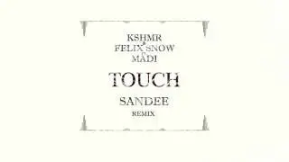 KSHMR & Felix Snow feat. Madi - Touch (SANDEE Remix)