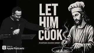 Let Him Cook | Pastor James Kirby