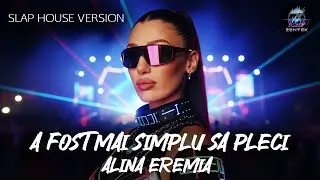 Alina Eremia - A Fost Mai Simplu Sa Pleci (Slap House Version)