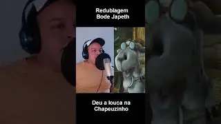 Bode japeth  Redublagem  (Deu a louca na chapeuzinho )
