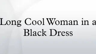 Long Cool Woman in a Black Dress