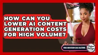 How Can You Lower AI Content Generation Costs For High Volume? - Video And Design Saas Solutions