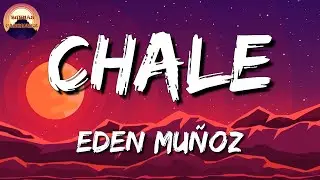 Eden Mu&ntilde;oz - Chale (Letras\Lyrics)