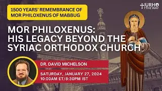 The Contribution of Mor Philoxenos to Eastern Christianity beyond the Syriac Orthodox Church |