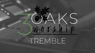 3 Oaks Worship - Tremble