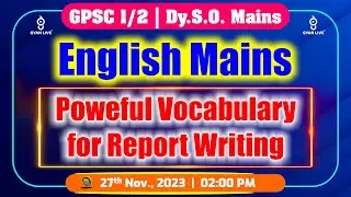 Powerful Vocabulary for Report Writing | GPSC-1/2 | Dy.S.O. Mains | LIVE @02:00pm #gpsc #gpscmains
