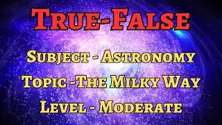True/False - Moderate - Unveiling the Cosmos: 10 True/False Questions About Milky Way |  Space Quiz