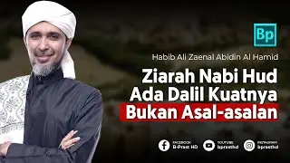 Ziarah Nabi Hud Bid'ah? Dari Youtube? Ini Dalilnya | Habib Ali Zaenal Abidin Al Hamid