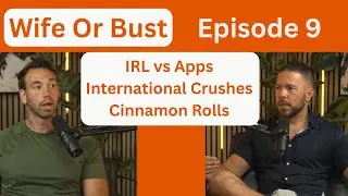 Wife Or Bust, Ep 9 - The 3 Pools of Love: App, IRL, & International