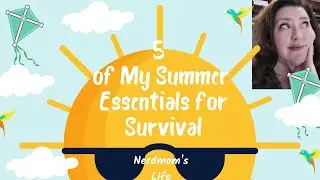 5 of My Summer Essentials for Survival: Nerdmom's Life