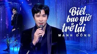 Biết Bao Giờ Trở Lại - Mạnh Đồng | Nam Thần Hát Nhạc Tình Khúc Làm Say Đắm Triệu Trái Tim