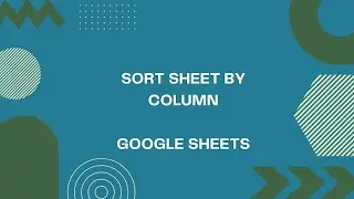 Sort Sheet By Column - Google Sheets