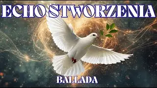 ✨ECHO STWORZENIA ✨BIBLIJNE INSPIRACJE ✨BALLADA  #BiblicalBallads