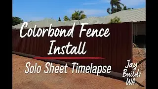Color-bond Fence Install &ndash; Solo Sheet Timelapse | Jay Builds WA