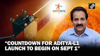 Aditya-L1 Mission: “Countdown for launch day to start on Sept 1” says ISRO Chief S Somanath