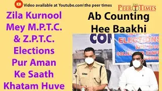 Kurnool me MPTC, ZPTC Elections Pur Aman Ke Saath Khatam Huve - The Peer Times
