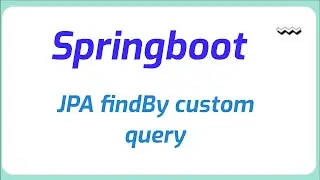 JPA findBy custom query in springboot | Java Programming