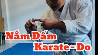 C&aacute;ch Nắm Đấm Đ&uacute;ng Trong Karatedo | How to Fist Correctly in Karatedo