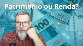 Patrim&ocirc;nio ou renda?