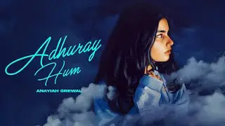 Adhuray Hum | Anayiah Grewal (Official Video) | Hyder Dar | AnMo Music| Moesha Grewal | Hindi songs