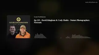 Ep 135 - David Kingham & Cody Shultz - Nature Photographers Network