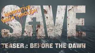 SAVE ~ BEFORE THE DAWN ~ NARRATIVE WALKTHROUGH