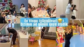 Ev Vlogu | Qızımın ad günün qryd elədik 🎂💃| Temizlik vloqum | #temizlik #vlog 