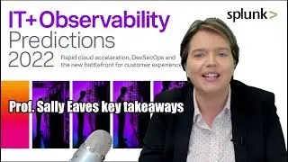 The Splunk IT Predictions report 2022 - Prof Sally Eaves Key Takeaways