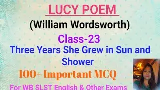 Lucy Poem: Class 23: Three years she grew in sun and shower| Important MCQ Discussion | Part -1 |
