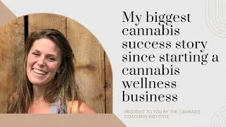 Corinne's Best Success Story since Starting Her Cannabis Education Business 10 Years Ago