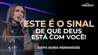ESTE &Eacute; O SINAL DE QUE DEUS EST&Aacute; COM VOC&Ecirc;! | BISPA SONIA HERNANDES
