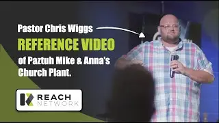 Reach Network Pastor Chris Wiggs reference of Paztuh Mike & Anna Wuebbles Church Plant.