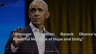 &ldquo;Stronger Together: Barack Obama&rsquo;s Powerful Message of Hope and Unity&rdquo; | BARACK OBAMA'S| MrSoulFuel