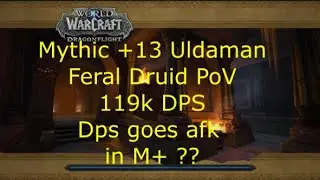 Mythic +13 Uldaman - Feral Druid PoV - 119k DPS - DPS goes AFK in a M+[10.1 Dragonflight]Season 2 M+