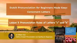 Dutch Pronunciation for Beginners Made Easy: Consonant Letters &ndash; Lesson 5 Pronunciation of c and k