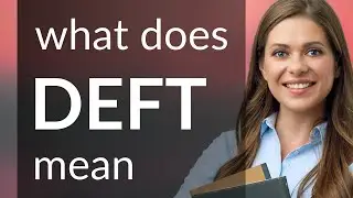Deft &bull; definition of DEFT